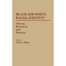 Black and White Racial Identity: Theory, Research, and Practice