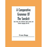 A Comparative Grammar Of The Sanskrit, Zend, Greek, Latin, Lithuanian, Gothic, German, And Sclavonic Languages (Part Iii)
