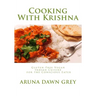 Cooking With Krishna: Gluten-Free Vegan Indian Cuisine for the Conscious Eater
