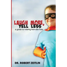 Laugh More, Yell Less: A Guide to Raising Kick-Ass Kids
