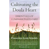 Cultivating the Doula Heart: Essentials of Compassionate Care