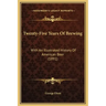 Twenty-Five Years Of Brewing: With An Illustrated History Of American Beer (1891)