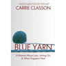 Blue Yarn: A Memoir About Loss, Letting Go, and What Happens Next