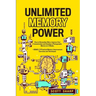 Unlimited Memory Power: How to Remember More, Improve Your Concentration and Develop a Photographic Memory in 2 Weeks. + BONUS: 21 Practical Memory Im
