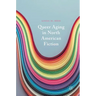 Queer Aging in North American Fiction