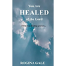 You Are Healed of the Lord: Find Your Healing Process...