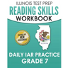 ILLINOIS TEST PREP Reading Skills Workbook Daily IAR Practice Grade 7: Preparation for the Illinois Assessment of Readiness ELA/Literacy Tests