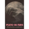 Pluto In Furs: Tales Of Diseased Desires And Seductive Horrors