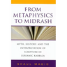 From Metaphysics to Midrash: Myth, History, and the Interpretation of Scripture in Lurianic Kabbala