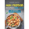 Good Eats; High Protein Recipes for Kids: 50 Original Recipes for Healthy Kids