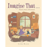 Imagine That . . .: Nana's Attic Adventure
