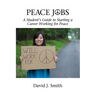Peace Jobs: A Student's Guide to Starting a Career Working for Peace