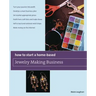 How to Start a Home-Based Jewelry Making Business: *Turn Your Passion Into Profit *Develop a Smart Business Plan *Set Market-Appropriate Prices *Profi