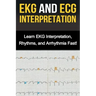 EKG and ECG Interpretation: Learn EKG Interpretation, Rhythms, and Arrhythmia Fast!