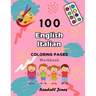 100 English Italian Coloring Pages Workbook: Awesome coloring book for Kids
