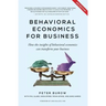 Behavioural Economics for Business: How the Insights of Behavioural Economics Can Transform Your Business