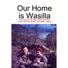 Our Home is Wasilla