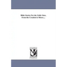 Bible Stories For the Little Ones. From the Creation to Moses....