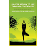 Pilates' Return to Life Through Contrology: Revised Edition for the 21st Century: Revised Edition for the 21st Century by Joseph Pilates and Judd Robb