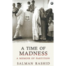 A Time Of Madness: A Memoir Of Partition
