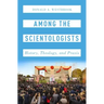 Among the Scientologists: History, Theology, and Praxis