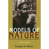 Models Of Nature: Ecology, Conservation, and Cultural Revolution in Soviet Russia