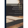 Seventh-day Adventism Renounced: After an Experience of Twenty-eight Years by a Prominent Minister and Writer of That Faith