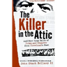 The Killer in the Attic: And More Tales of Crime and Disaster from Cleveland's Past