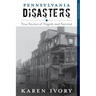 Pennsylvania Disasters: True Stories of Tragedy and Survival