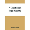 A selection of legal maxims