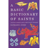 A Basic Dictionary of Saints: Anglican, Catholic, Free Church and Orthodox