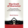 The Craft of Character: How to Create Deep and Engaging Characters Your Audience Will Never Forget