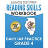 ILLINOIS TEST PREP Reading Skills Workbook Daily IAR Practice Grade 4: Preparation for the Illinois Assessment of Readiness ELA/Literacy Tests