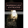 Sophocles' Antigone: A New Translation for Today's Audiences and Readers