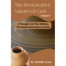 The Restorative Nature of God Volume 1: A Thought Life That Reflects The Restorative Nature of God