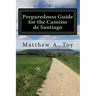 Preparedness Guide for the Camino de Santiago: Learn Exactly What to Pack, Why You Need it, and How it Will Help You Reach Santiago
