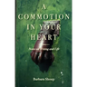 A Commotion in Your Heart: Notes on Writing and Life