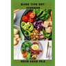 Blood Type Diet Cookbook: Dietary Guide On How To Eat Right For Your Blood Type Every Day