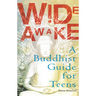 Wide Awake: A Buddhist Guide for Teens