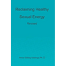 Reclaiming Healthy Sexual Energy: Revised