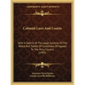 Colonial Laws and Courts: With a Sketch of the Legal Systems of the World and Tables of Conditions of Appeal to the Privy Council (1907)