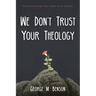 We Don't Trust Your Theology: Reconstructing Your Faith from Rubble