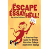 Escape Essay Hell!: A Step-by-Step Guide to Writing Narrative College Application Essays