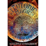 Teutonic Magic: A Guide to Germanic Divination, Lore and Magic