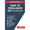How to Freelance on Upwork: Complete Guide: How to Build a Successful Remote Work Career on Upwork and Step-By-Step Increase Earnings.
