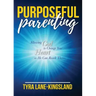Purposeful Parenting: Allowing God to Change Your Heart so He Can Reach Theirs