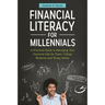 Financial Literacy for Millennials: A Practical Guide to Managing Your Financial Life for Teens, College Students, and Young Adults