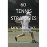 60 Tennis Strategies and Mental Tactics: The Mental Part of Tennis