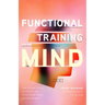 Functional Training for the Mind: How Physical Fitness Can Improve Your Focus, Mental Clarity, and Concentration (Mind Body Connection, Your Body Is Y