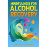 Mindfulness for Alcohol Recovery: Making Peace With Drinking